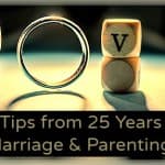 25 Tips on 25 Years of Marriage and Parenting