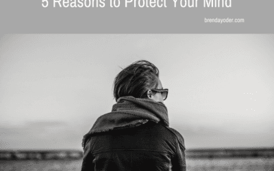 5 Reasons to Protect Your Mind