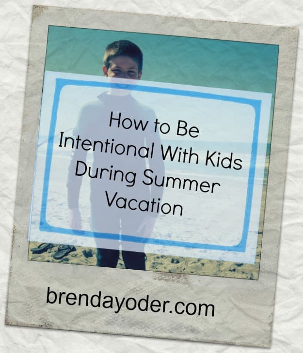 How To Be Intentional With Kids During Summer Vacation